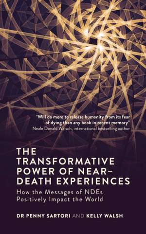 The Transformative Power of Near Death Experiences de Penny Sartori