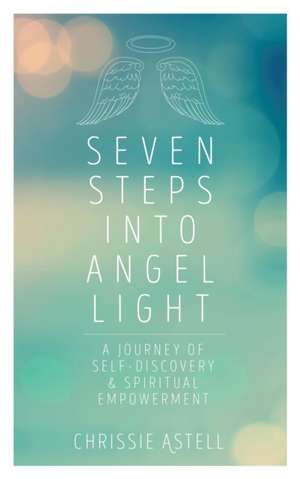 Seven Steps Into Angel Light de Chrissie Astell