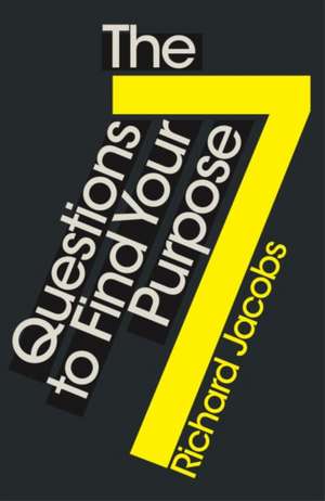 7 Questions to Find Your Purpose de Richard Jacobs