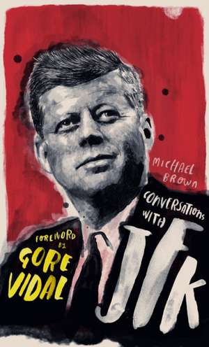 Conversations with JFK: A Fictional Dialogue Based on Biographical Facts de Michael O'Brien