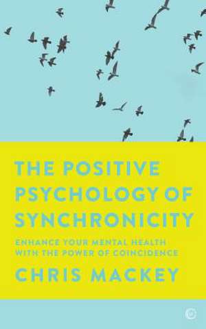 The Positive Psychology of Synchronicity de Chris Mackey