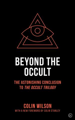 Beyond the Occult: The Astonishing Conclusion to the Occult Trilogy de Colin Wilson