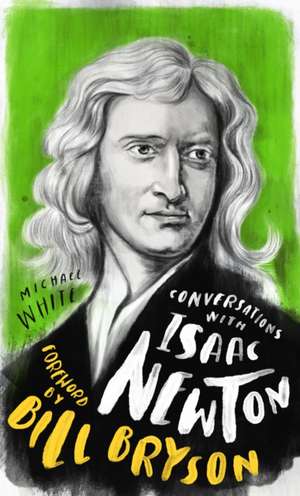 Conversations with Isaac Newton de Michael White