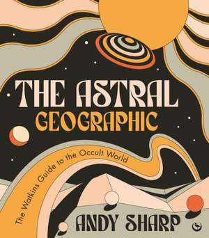 The Astral Geographic de Andy Sharp