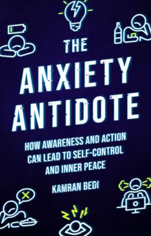 The Anxiety Antidote de Kamran Bedi