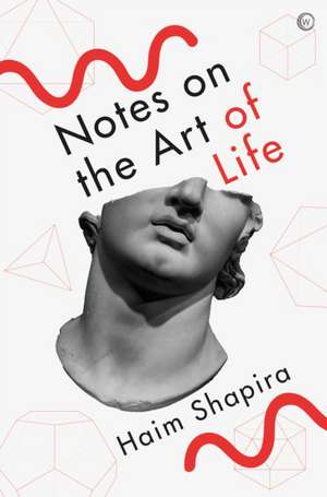 Notes on the Art of Life de Haim Shapira