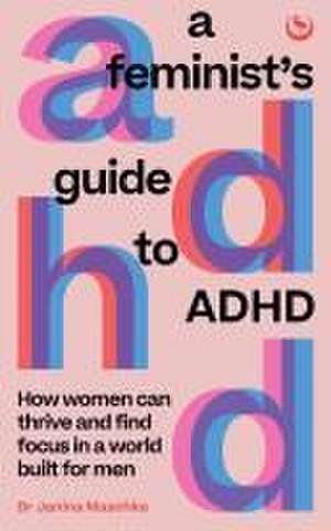 A Feminist's Guide to ADHD de Janina Maschke