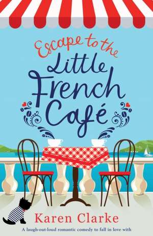 Escape to the Little French Cafe de Karen Clarke