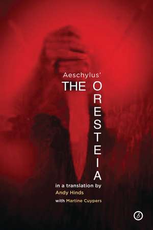 The Oresteia: A new verse translation of Aeschylus' Oresteia Trilogy de Andy Hinds