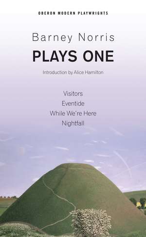 Barney Norris: Plays One: Visitors; Eventide; While We're Here; Nightfall de Barney Norris