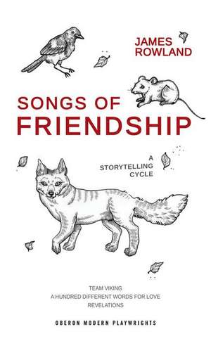 Songs of Friendship: A Storytelling Cycle de James Rowland