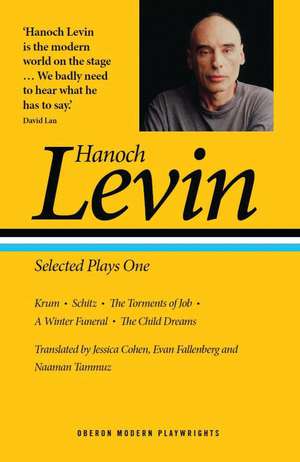 Hanoch Levin: Selected Plays One: Krum; Schitz; The Torments of Job; A Winter Funeral; The Child Dreams de Hanoch Levin