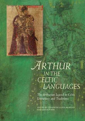 Arthur in the Celtic Languages: The Arthurian Legend in Celtic Literatures and Traditions de Ceridwen Lloyd-Morgan