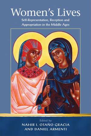 Women’s Lives: Self-Representation, Reception and Appropriation in the Middle Ages de Nahir I. Otaño Gracia