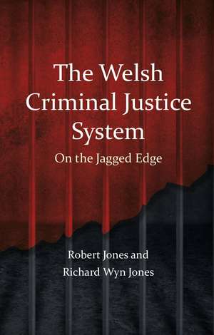 The Welsh Criminal Justice System: On the Jagged Edge de Robert Jones