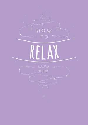 How to Relax de LAURA MILNE