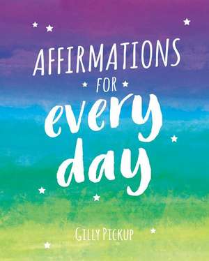 Affirmations for Every Day de Gilly Pickup