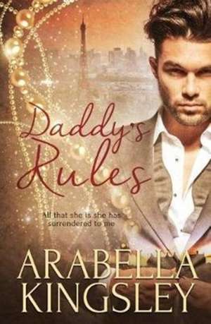 Daddy's Rules de Arabella Kingsley