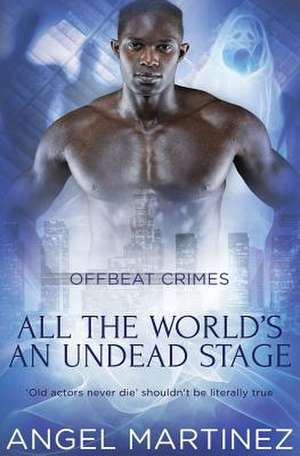 All the World's an Undead Stage de Angel Martinez