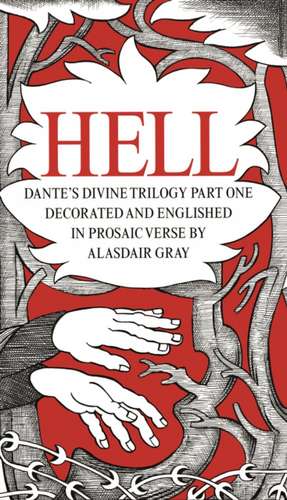 Dante's Divine Comedy: Part One: Hell. Decorated and Englished in Prosaic Verse by Alasdair Gray de Alasdair Gray