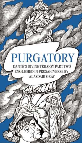 Purgatory: Dante's Divine Trilogy Part Two. Decorated and Englished in Prosaic Verse by Alasdair Gray de Dante Alighieri