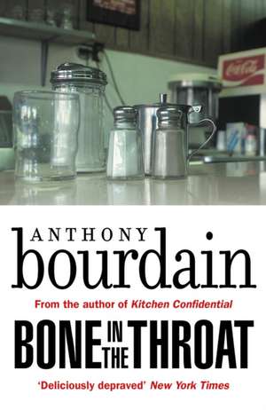 Bone In The Throat de Anthony Bourdain