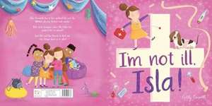 I'M Not Ill, Isla! de Kelly Caswell