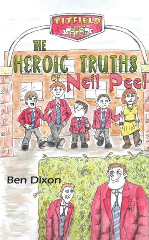 The Heroic Truths of Neil Peel de Ben Dixon