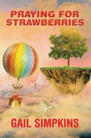 Praying for Strawberries de Gail Simpkins