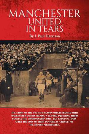 Manchester United in Tears de J. Paul Harrison