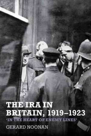 The IRA in Britain, 1919–1923 – ′In the Heart of Enemy Lines′ de Gerard Noonan