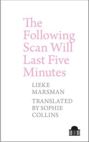 The Following Scan Will Last Five Minutes de Lieke Marsman