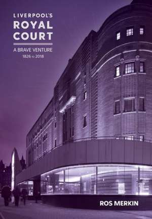 Liverpool′s Royal Court Theatre – ′A Brave Venture′ de Ros Merkin