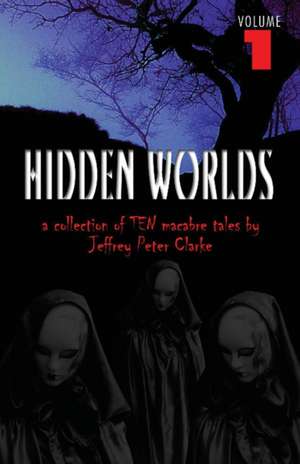 Hidden Worlds - Volume 1 de Jeffrey Peter Clarke