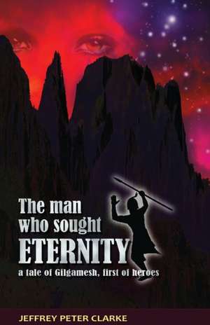 The Man Who Sought Eternity de Jeffrey Peter Clarke