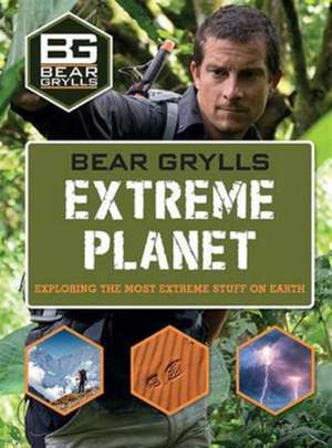 Bear Grylls Extreme Planet de Bear Grylls