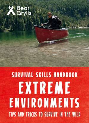 Bear Grylls Survival Skills Extreme Environments de Bear Grylls