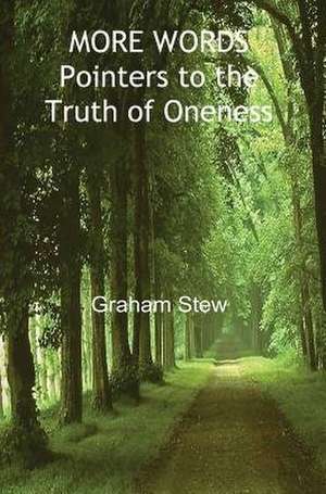 More Words - Pointers to the Truth of Oneness de Graham Stew