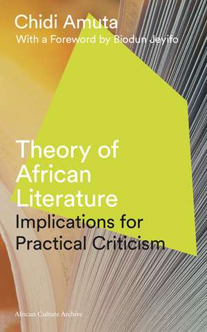 Theory of African Literature: Implications for Practical Criticism de Chidi Amuta