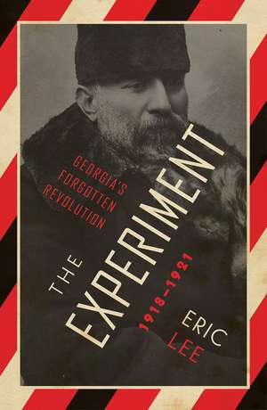 The Experiment: Georgia's Forgotten Revolution 1918-1921 de Eric Lee