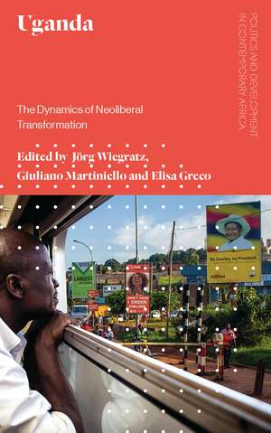 Uganda: The Dynamics of Neoliberal Transformation de Jorg Wiegratz