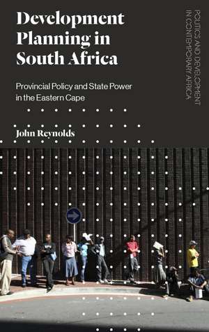 The Development Planning in South Africa: Provincial Policy and State Power in the Eastern Cape de John Reynolds