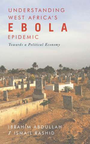 Understanding West Africa's Ebola Epidemic: Towards a Political Economy de Ibrahim Abdullah