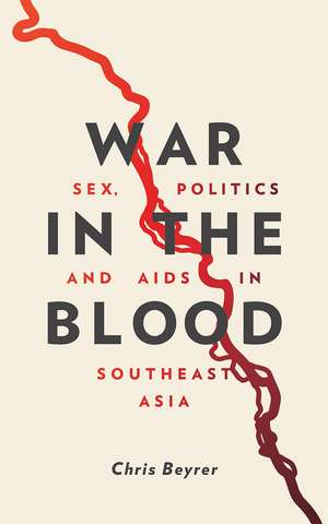 War in the Blood: Sex, Politics and AIDS in Southeast Asia - New Edition de Chris Beyrer