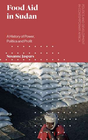 Food Aid in Sudan: A History of Power, Politics and Profit de Susanne Jaspars