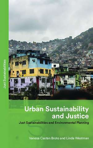 Urban Sustainability and Justice: Just Sustainabilities and Environmental Planning de Vanesa Castán Broto