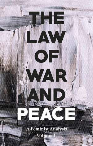 The Law of War and Peace: A Gender Analysis Volume 1 de Gina Heathcote