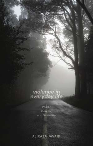 Violence in Everyday Life: Power, Gender and Sexuality de Aliraza Javaid