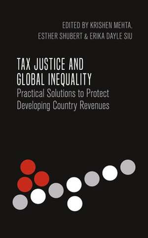 Tax Justice and Global Inequality: Practical Solutions to Protect Developing Country Revenues de Krishen Mehta