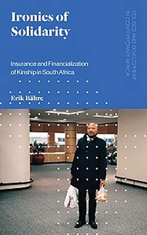 Ironies of Solidarity: Insurance and Financialization of Kinship in South Africa de Erik Bähre